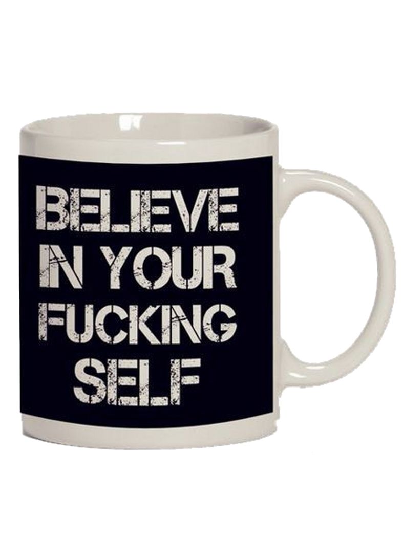 Tasse Believe in your F..... self