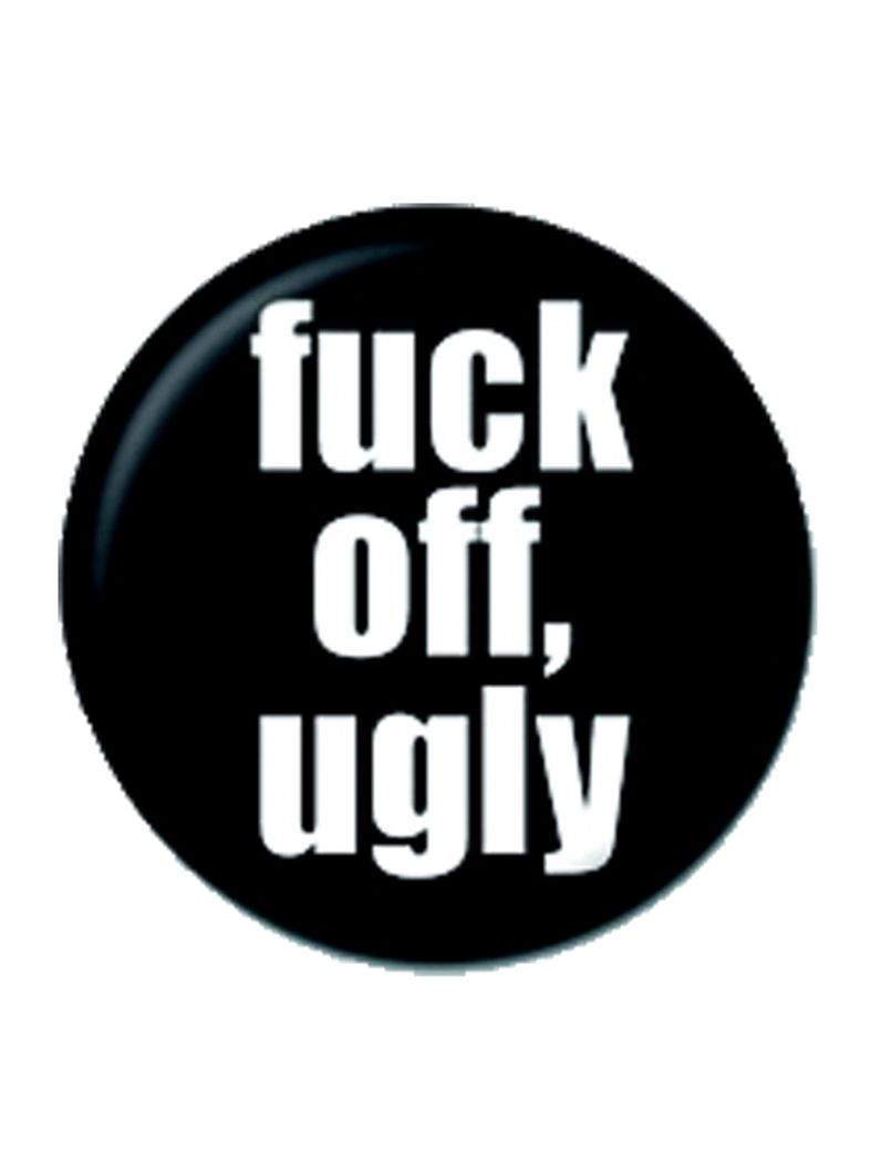 2 Button fuck off, ugly