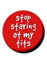 2 Button Stop staring at my Tits